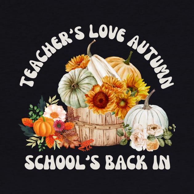 Teacher's Love Autumn School's Back In by Tuff Tees
